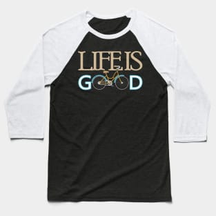 Life is good Baseball T-Shirt